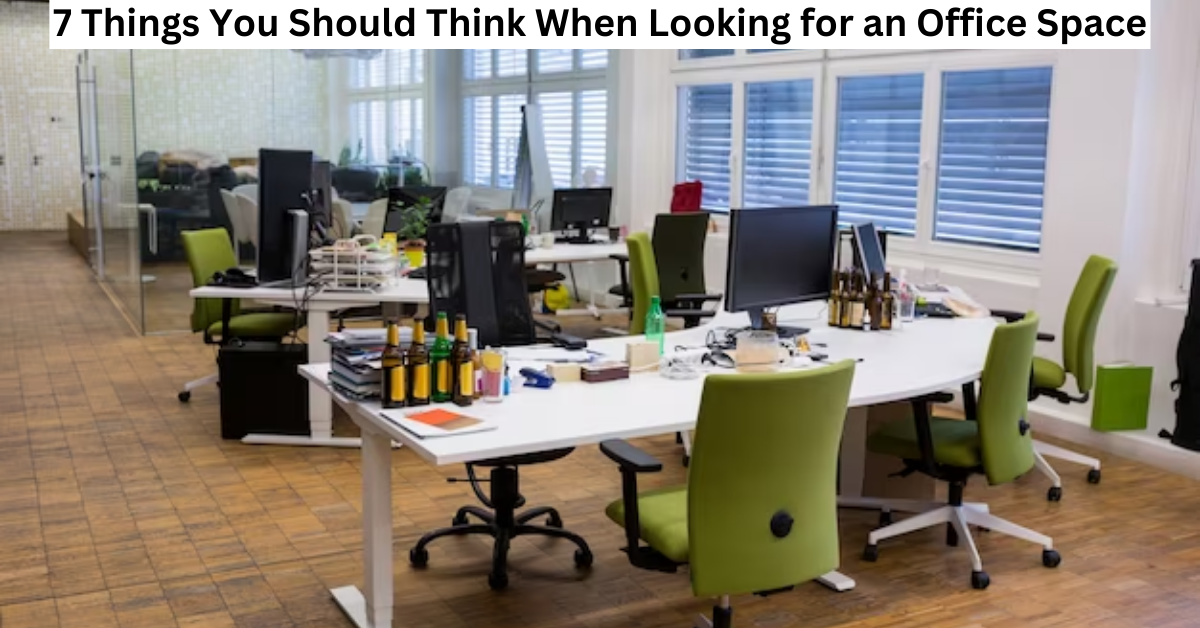 7 Things You Should Think About When Looking for an Office Space